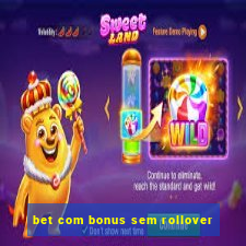 bet com bonus sem rollover